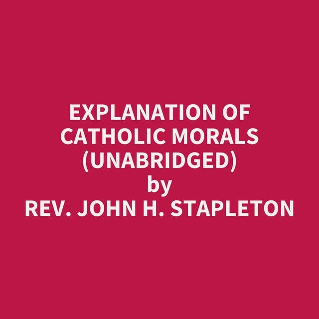 Explanation of Catholic Morals (Unabridged): optional