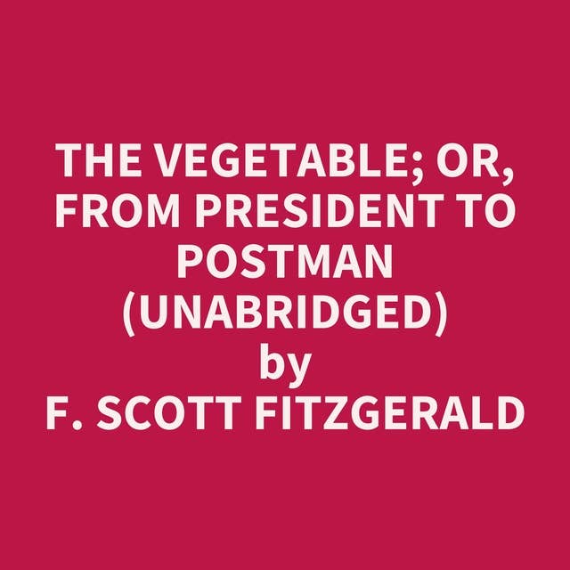 The Vegetable; or, From President to Postman (Unabridged): optional