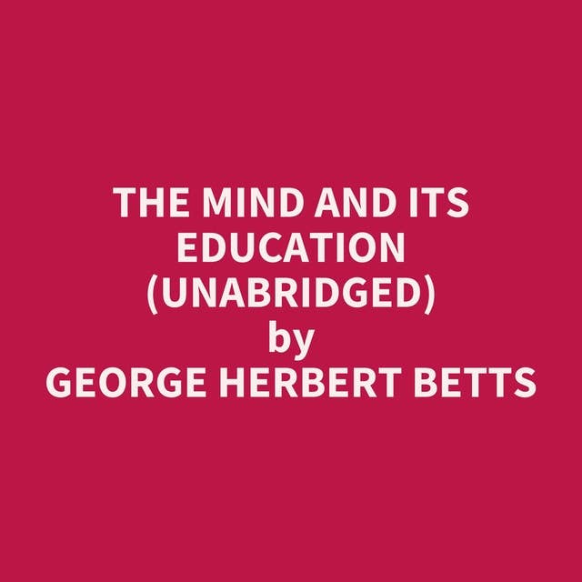 The Mind And Its Education (Unabridged): optional