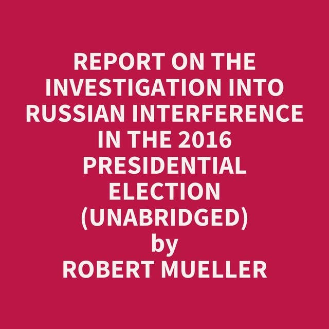 Report On The Investigation Into Russian Interference In The 2016 Presidential Election (Unabridged): optional