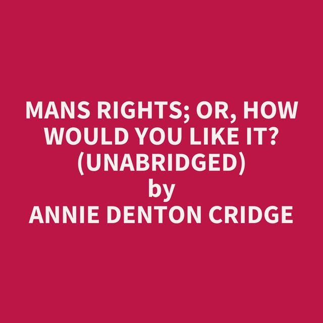 Mans Rights; or, How Would You Like It? (Unabridged): optional