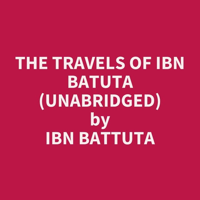 The Travels of Ibn Batuta (Unabridged): optional