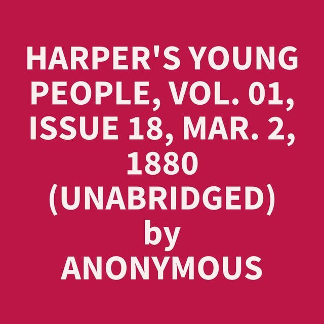 Harper's Young People, Vol. 01, Issue 18, Mar. 2, 1880 (Unabridged): optional