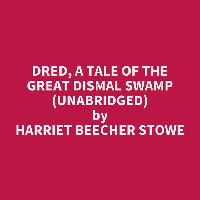 Dred, A Tale of the Great Dismal Swamp (Unabridged): optional