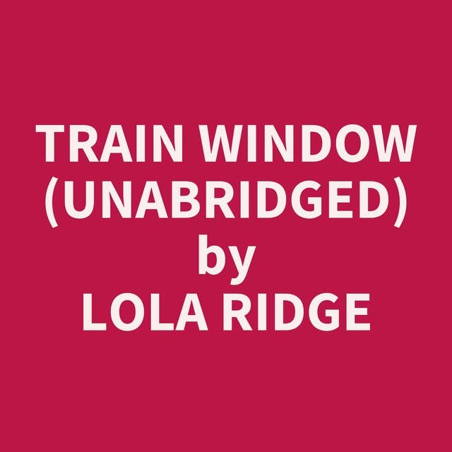Train Window (Unabridged): optional