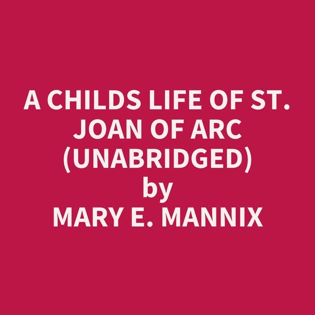 A Childs Life of St. Joan of Arc (Unabridged): optional