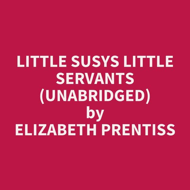Little Susys Little Servants (Unabridged): optional