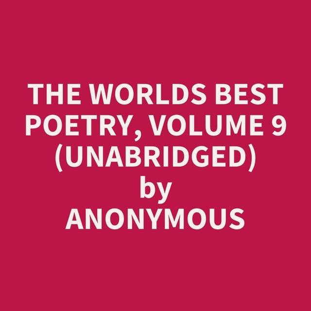 The Worlds Best Poetry, Volume 9 (Unabridged): optional