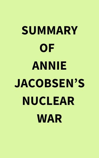 Summary of Annie Jacobsen’s Nuclear War