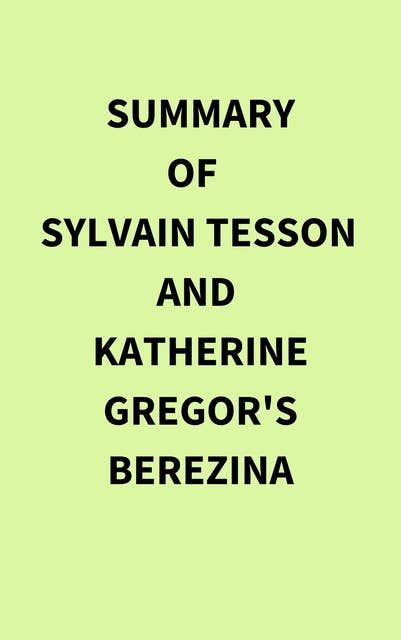 Summary of Sylvain Tesson and Katherine Gregor's Berezina
