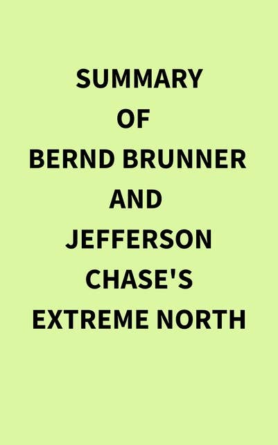 Summary of Bernd Brunner and Jefferson Chase's Extreme North