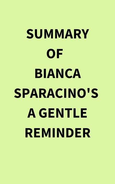 Summary of Bianca Sparacino's A Gentle Reminder