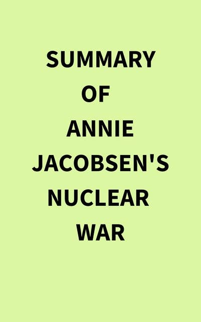 Summary of Annie Jacobsen's Nuclear War