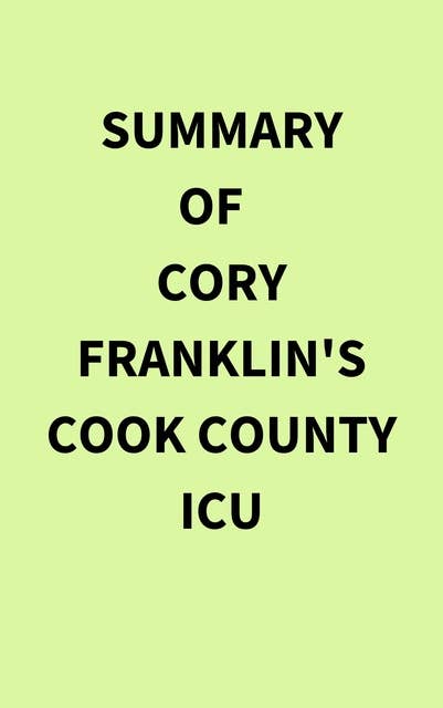 Summary of Cory Franklin's Cook County ICU