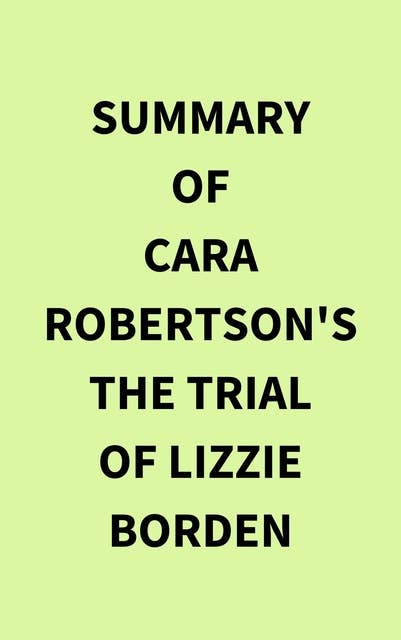 Summary of Cara Robertson's The Trial of Lizzie Borden