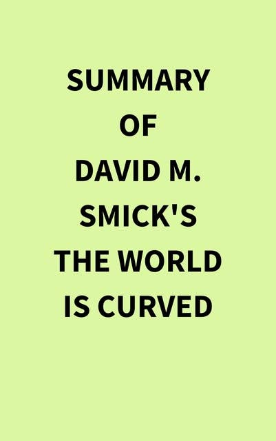 Summary of David M. Smick's The World Is Curved