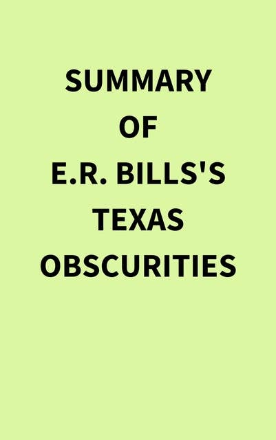 Summary of E.R. Bills's Texas Obscurities
