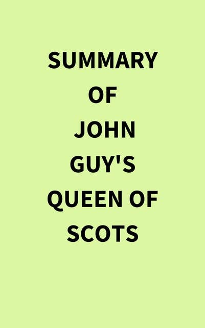 Summary of John Guy's Queen of Scots