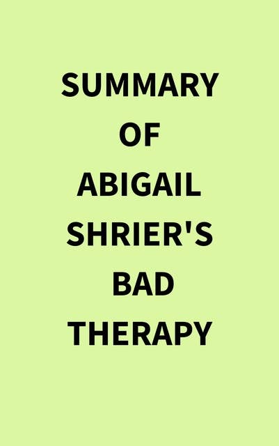 Summary of Abigail Shrier's Bad Therapy