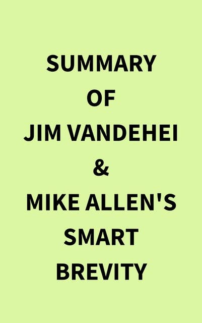 Summary of Jim VandeHei & Mike Allen's Smart Brevity