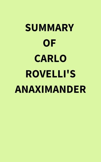 Summary of Carlo Rovelli's Anaximander