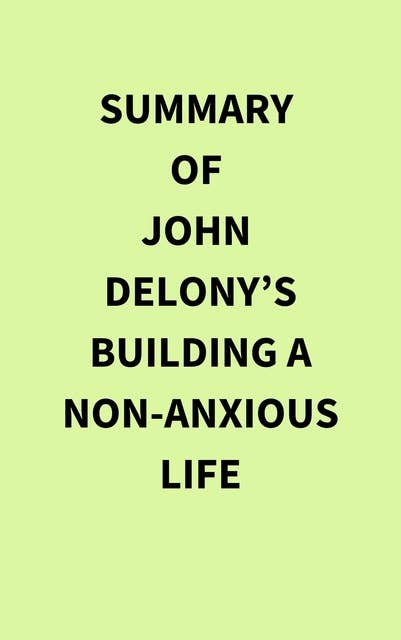 Summary of John Delony’s Building a Non-Anxious Life
