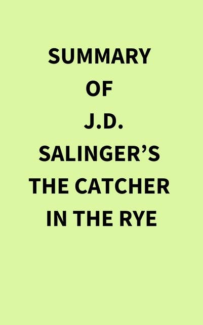 Summary of J.D. Salinger’s The Catcher in the Rye