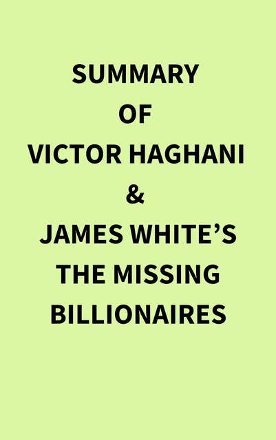 Summary of Victor Haghani & James White’s The Missing Billionaires