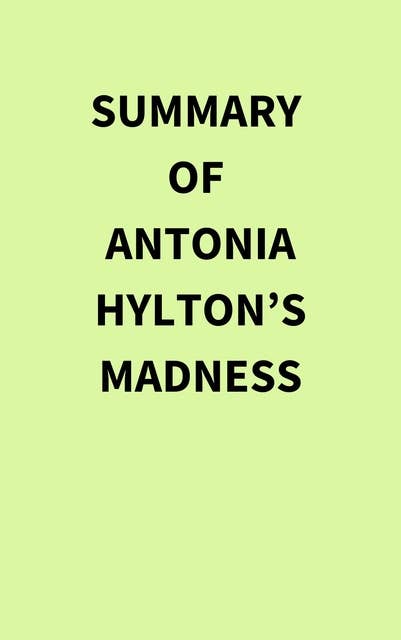 Summary of Antonia Hylton’s Madness