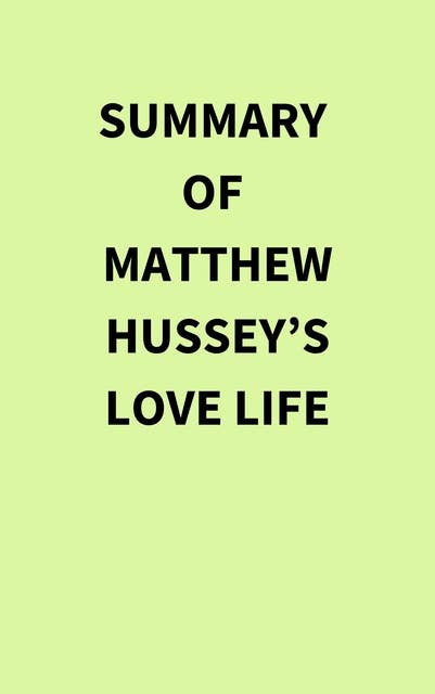 Summary of Matthew Hussey’s Love Life