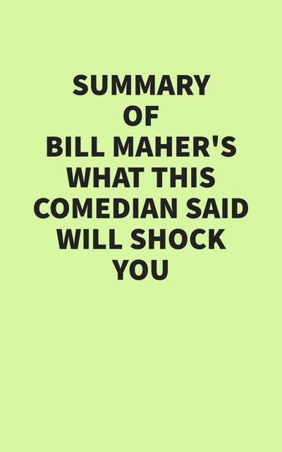 Summary of Bill Maher’s What This Comedian Said Will Shock You