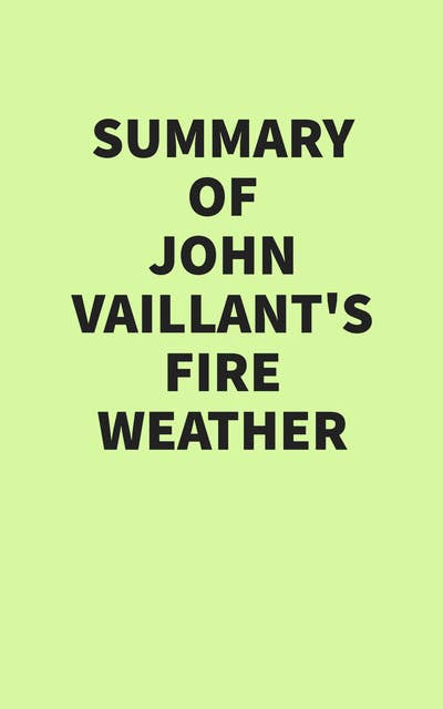 Summary of John Vaillant’s Fire Weather