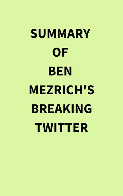 Summary of Ben Mezrich's Breaking Twitter