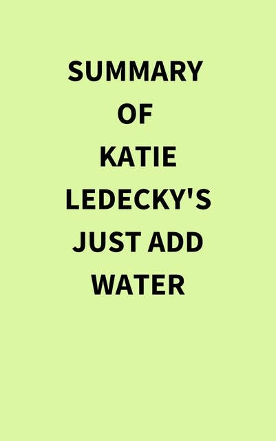Summary of Katie Ledecky's Just Add Water