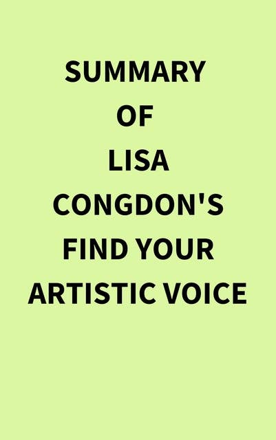 Summary of Lisa Congdon's Find Your Artistic Voice