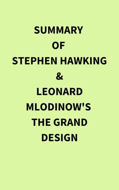 Summary of Stephen Hawking and Leonard Mlodinow's The Grand Design
