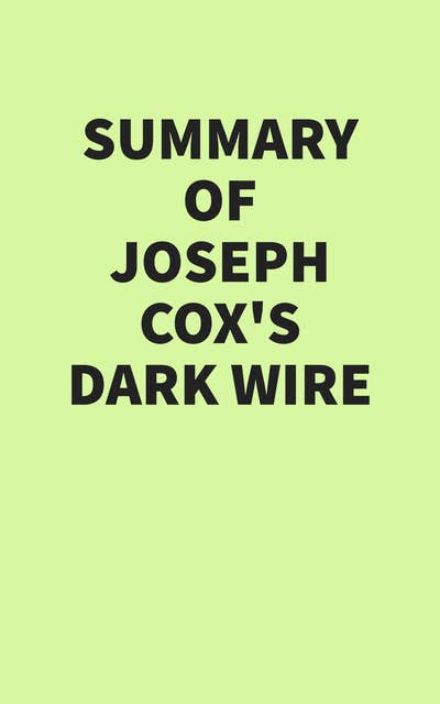 Summary of Joseph Cox’s Dark Wire