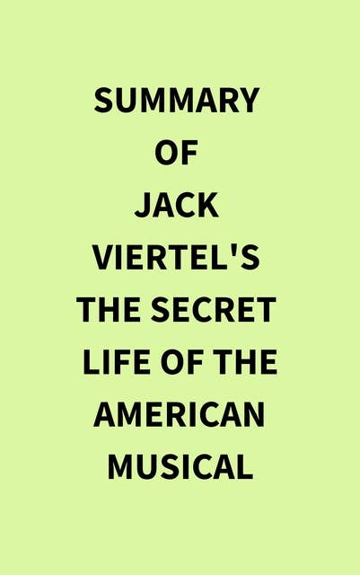 Summary of Jack Viertel's The Secret Life of the American Musical