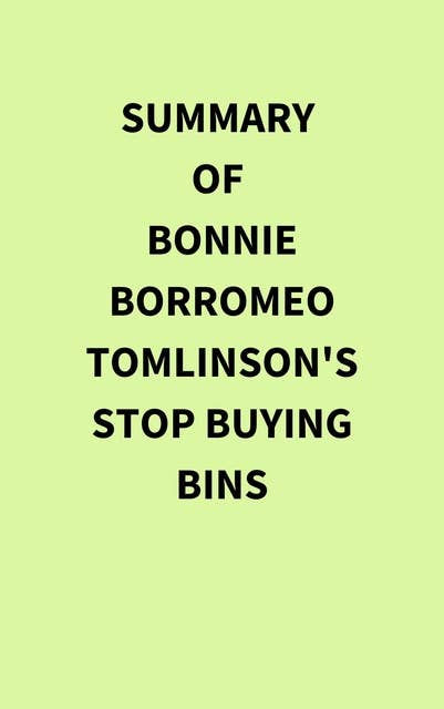 Summary of Bonnie Borromeo Tomlinson's Stop Buying Bins