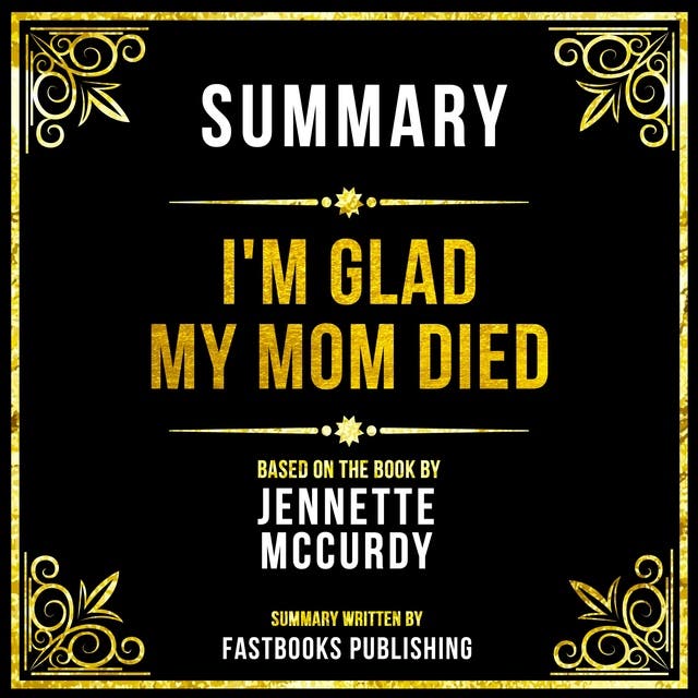 Summary Im Glad My Mom Died Based On The Book By Jennette Mccurdy