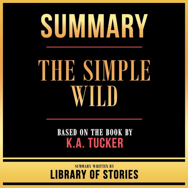 Summary - The Simple Wild: Based On The Book By K.A. Tucker