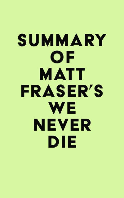Summary of Matt Fraser's We Never Die