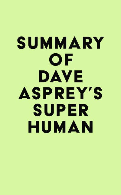 Summary of Dave Asprey's Super Human