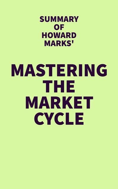 Summary of Howard Marks' Mastering the Market Cycle - E-bok - IRB Media -  Storytel