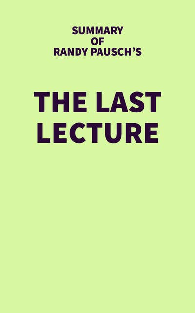 Summary of Randy Pausch's The Last Lecture