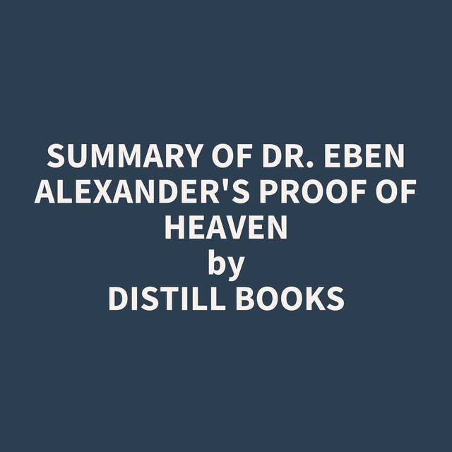 Summary of Dr. Eben Alexander's Proof of Heaven