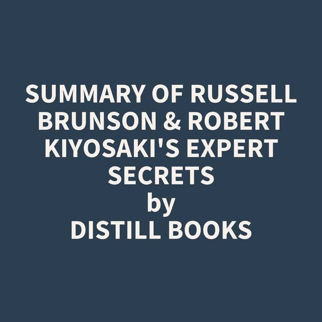 Summary of Russell Brunson & Robert Kiyosaki's Expert Secrets