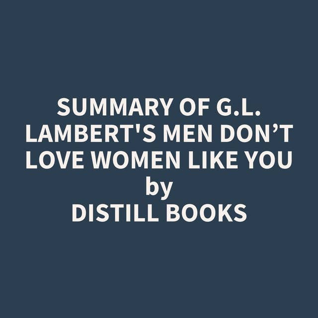 Summary of G.L. Lambert's Men Don’t Love Women Like You