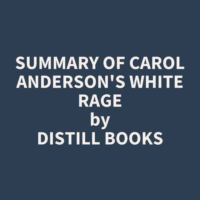 Summary of Carol Anderson's White Rage