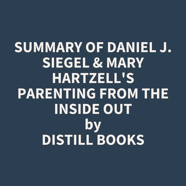 Summary of Daniel J. Siegel & Mary Hartzell's 
Parenting from the Inside Out